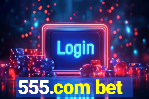 555.com bet